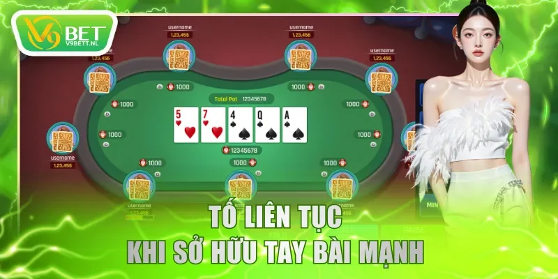 Tố liên tục khi sở hữu tay bài mạnh 